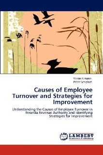 Causes of Employee Turnover and Strategies for Improvement Understanding the Causes of Employee Turnover in Rwanda Revenue Authority and Identifying Strategies for Improvement 9783848496617 Business & Finance Books @