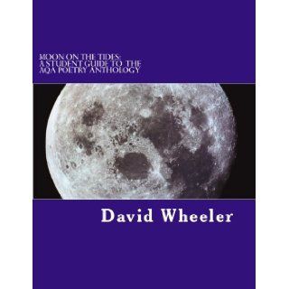 Moon on the Tides A Student Guide to the AQA Poetry Anthology David Wheeler 9781478340515 Books
