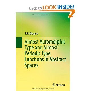 Almost Automorphic Type and Almost Periodic Type Functions in Abstract Spaces: Toka Diagana: 9783319008486: Books