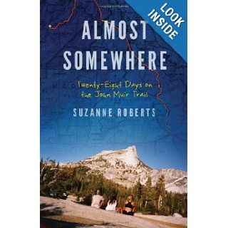 Almost Somewhere: Twenty Eight Days on the John Muir Trail (Outdoor Lives): Suzanne Roberts: 9780803240124: Books