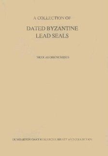 A Collection of Dated Byzantine Lead Sales (Dumbarton Oaks Other Titles in Byzantine Studies) (9780884021506): Nicolas Oikonomides: Books
