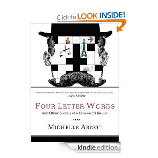 Four Letter Words: And Other Secrets of a Crossword Insider eBook: Michelle Arnot: Kindle Store