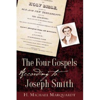 The Four Gospels According to Joseph Smith: H. Michael Marquardt: 9781604770254: Books