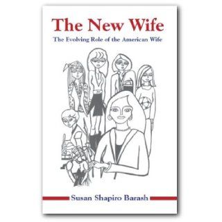 The New Wife: The Evolving Role of the American Wife: Susan Shapiro Barash: 9781932053081: Books