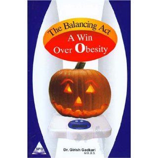 The Balancing Act: A Win Over Obesity: Dr. Girish Gadkari: 9788173669798: Books
