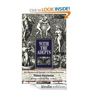 With the Adepts: An Adventure Among the Rosicrucians   Kindle edition by Franz Hartmann, R. A. Gilbert. Religion & Spirituality Kindle eBooks @ .