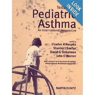 Textbook of Pediatric Asthma: An International Perspective: Charles K Naspitz, Stanley J Szefler, David Tinkelman, John O Warner: 9781853177897: Books
