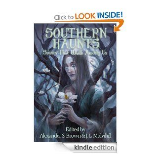 Southern Haunts: Spirits That Walk Among Us eBook: Alexander S. Brown, J.L.  Mulvihill, Robert  K.: Kindle Store