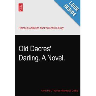 Old Dacres' Darling. A Novel.: Annie Hall. Thomas Afterwards Cudlip: Books