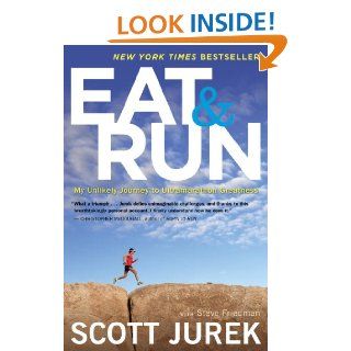Eat and Run: My Unlikely Journey to Ultramarathon Greatness eBook: Scott Jurek, Steve Friedman: Kindle Store