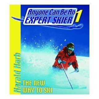 Anyone Can Be an Expert Skier: The New Way to Ski, For Beginner and Intermediate Skiers: Harald Harb: 9781578260737: Books