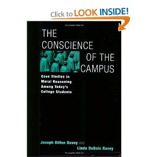 The Conscience of the Campus: Case Studies in Moral Reasoning Among Today's College Students: Joseph Dillon Davey, Linda DuBois Davey: 9780275972110: Books