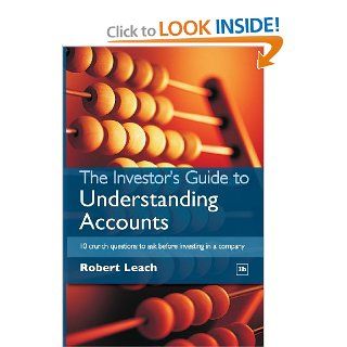 The Investor's Guide to Understanding Accounts 10 crunch questions to ask before investing in a company Robert Leach 9781897597279 Books