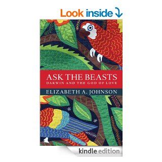 Ask the Beasts: Darwin and the God of Love   Kindle edition by Elizabeth A. Johnson. Religion & Spirituality Kindle eBooks @ .