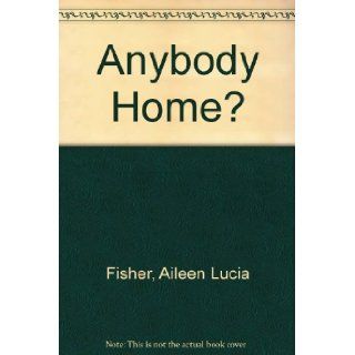 Anybody Home?: Aileen Lucia Fisher, Susan Bonners: 9780690040555: Books