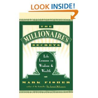 The Millionaire's Secrets: Life Lessons in Wisdom and Wealth   Kindle edition by Mark Fisher. Religion & Spirituality Kindle eBooks @ .