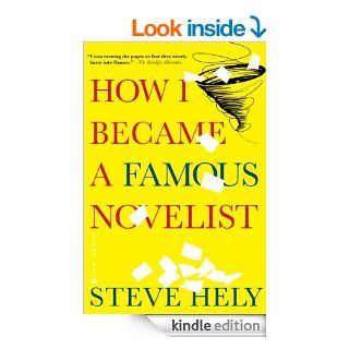 How I Became a Famous Novelist   Kindle edition by Steve Hely. Literature & Fiction Kindle eBooks @ .