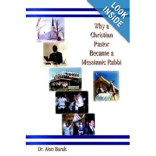 Why a Christian Pastor Became a Messianic Rabbi: Alon Barak: 9781410708106: Books