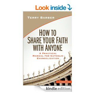 How to Share Your Faith with Anyone: A Practical Manual of Catholic Evangelization eBook: Terry Barber: Kindle Store