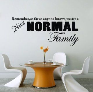23" * 38" Remember As Far As Anyone Knows, We're a Nice, Normal Family Wall Saying Art Decal Quote Sticker