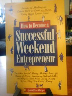 How to Become a Successful Weekend Entrepreneur: Jennifer Basye: 9781559582889: Books