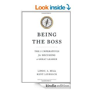 Being the Boss: The 3 Imperatives for Becoming a Great Leader eBook: Linda A. Hill, Kent Lineback: Kindle Store