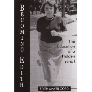 Becoming Edith: The Education of a Hidden Child: Edith Mayer Cord: 9781935110019: Books