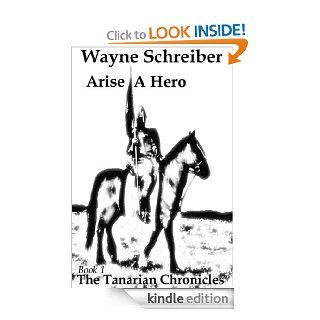 Arise A Hero (The Tanarian Chronicles)   Kindle edition by Wayne Schreiber, Alan Robson. Science Fiction & Fantasy Kindle eBooks @ .