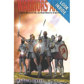 Warriors Arise!: Spirtual Life Spiritual Maturity Spiritual Warfare: Mr. William G. Owens, Michele Picozzi: 9780965860000: Books