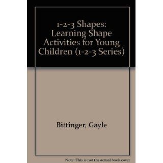 1 2 3 Shapes : Beginning Shape Activities for Young Children: Gayle Bittinger, Kathleen Cubley, Susan Dahlman: 9781570290060: Books