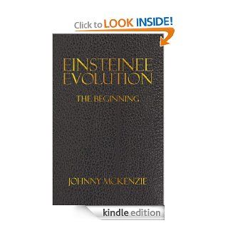 Einsteinee Evolution: The Beginning   Kindle edition by Johnny McKenzie. Science Fiction & Fantasy Kindle eBooks @ .