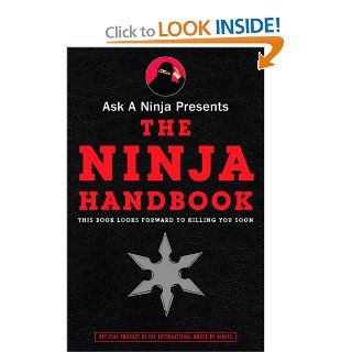 Ask a Ninja Presents The Ninja Handbook This Book Looks Forward to Killing You Soon Douglas Sarine, Kent Nichols 9780307405807 Books