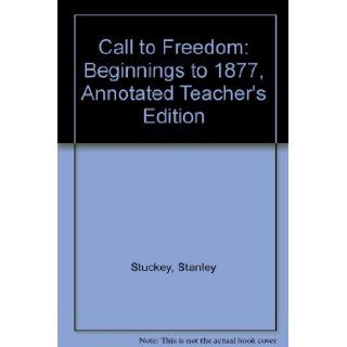 Holt Call to Freedom: Beginnings to 1877 (Annotated Teacher's Edition): Sterling Stuckey, Linda Kerrigan Salvucci: 9780030652233: Books