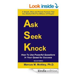 Ask, Seek, Knock!: How To Use Powerful Questions In Your Quest For Success eBook: Marcus Mottley: Kindle Store