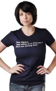 SnorgTees Women's Dear Algebra, Stop Asking Us To Find Your X T Shirt: Clothing