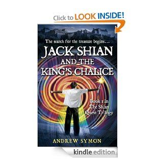 Jack Shian and the King's Chalice: The Search for the Treasure Begins . . . (Book 1 in the Shian Quest Trilogy) eBook: Andrew Symon: Kindle Store