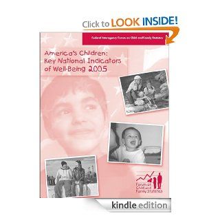 America's Children: Key National Indicators of Well Being, 2005   Kindle edition by Federal Interagency Forum on Child and Family Statistics, Shara Godiwalla, Eunice Kennedy Shriver National Institute of Child Health and Human Development. Professional