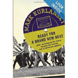 Ready For a Brand New Beat How "Dancing in the Street" Became the Anthem for a Changing America Mark Kurlansky 9781594487224 Books