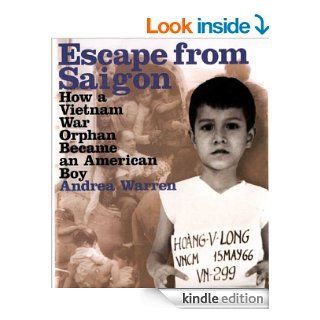 Escape from Saigon: How a Vietnam War Orphan Became an American Boy   Kindle edition by Andrea Warren. Children Kindle eBooks @ .