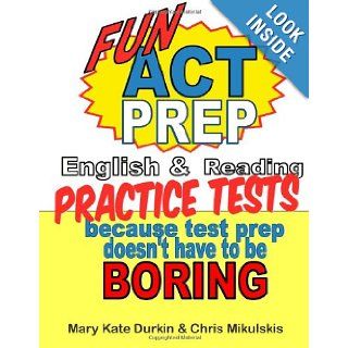 Fun ACT Prep: Because Test Prep Doesn't Have to Be Boring: English & Reading: Mary Kate Durkin, Chris Mikulskis: 9781468159639: Books