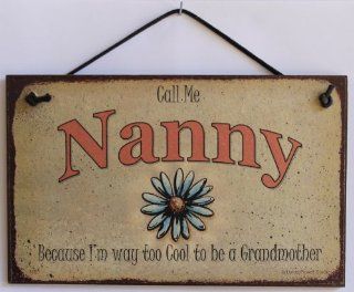 5x8 Vintage Style Sign with Daisy Saying, "Call Me Nanny Because I'm way too Cool to be a Grandmother" Decorative Fun Universal Household Signs from Egbert's Treasures : Everything Else