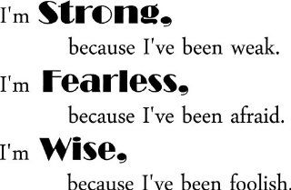 I'm strong because I've been weak I'm fearless because I've been afraid I'm wise because I've been foolish inspirational wall quotes sayings arts   Wall Banners