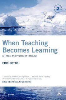 When Teaching Becomes Learning: A Theory and Practice of Teaching (9780826489081): Eric Sotto: Books
