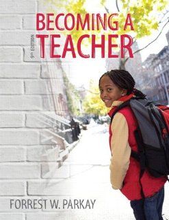 Becoming a Teacher Plus MyEducationLab with Pearson eText    Access Card Package (9th Edition): Forrest W. Parkay: 9780132862592: Books
