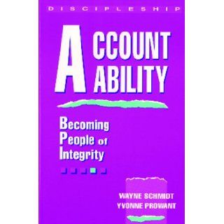Accountability: Becoming People of Integrity: Wayne Schmidt: 9780898270891: Books