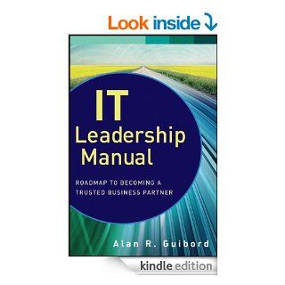 IT Leadership Manual: Roadmap to Becoming a Trusted Business Partner (Wiley CIO) eBook: Alan R. Guibord: Kindle Store