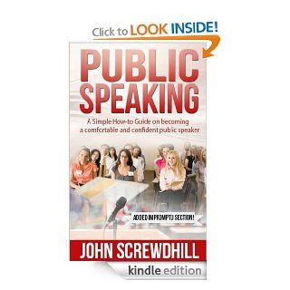 Public Speaking: A Simple How to Guide on Becoming A Comfortable and Confident Public Speaker eBook: John Screwdhill: Kindle Store