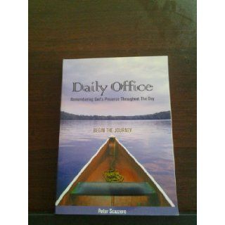 Daily Office  Remembering God's Presence Throughout The Day: Begin The Journey: Peter Scazzero: 9780744198713: Books