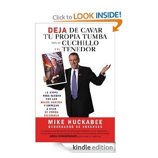 Quit Digging Your Grave with a Knife and Fork: A 12 Stop Program to End Bad Habits and Begin a Healthy Lifestyle eBook: Mike Huckabee: Kindle Store