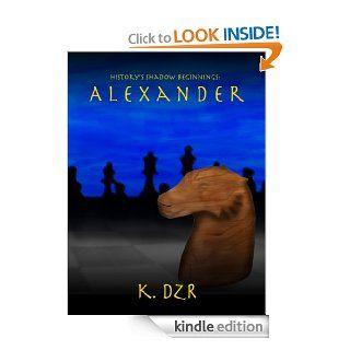 History's Shadow Beginnings: Alexander eBook: K. Dzr, Annetta Wellman: Kindle Store